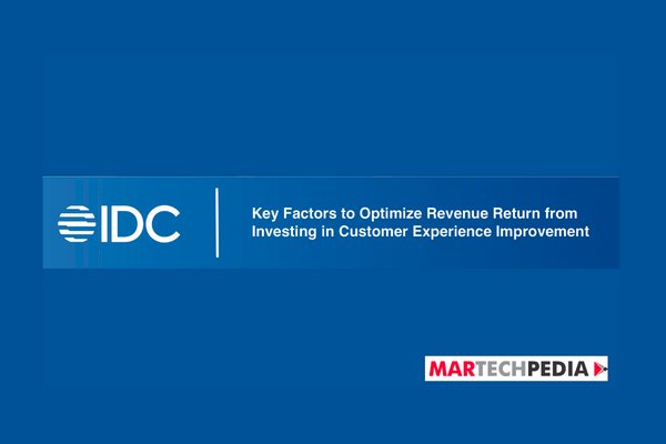 IDC Key Factors to Optimize Revenue Return from Investing in Customer Experience Improvement