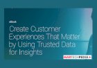 Create Customer Experiences that Matter by Using Trusted Data for Insights
