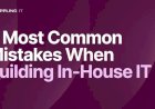 5 Most Common Mistakes When Building In-House IT