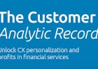 The Customer Analytic Record: Unlock CX Personalization and Profits in Financial Services
