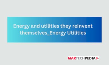 Energy and utilities they reinvent themselves_Energy Utilities