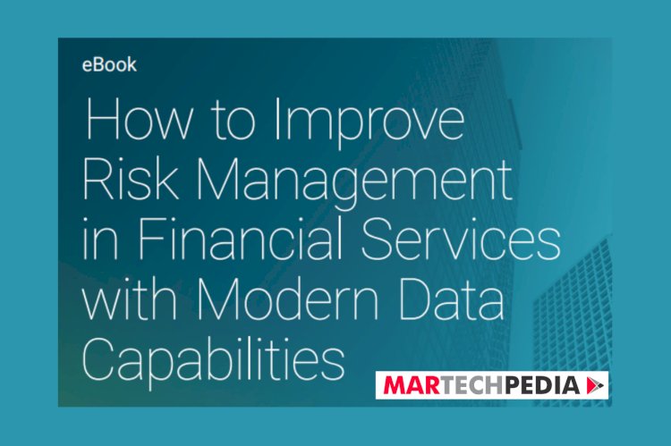 How to Improve Risk Management in Financial Services with Modern Data Capabilities